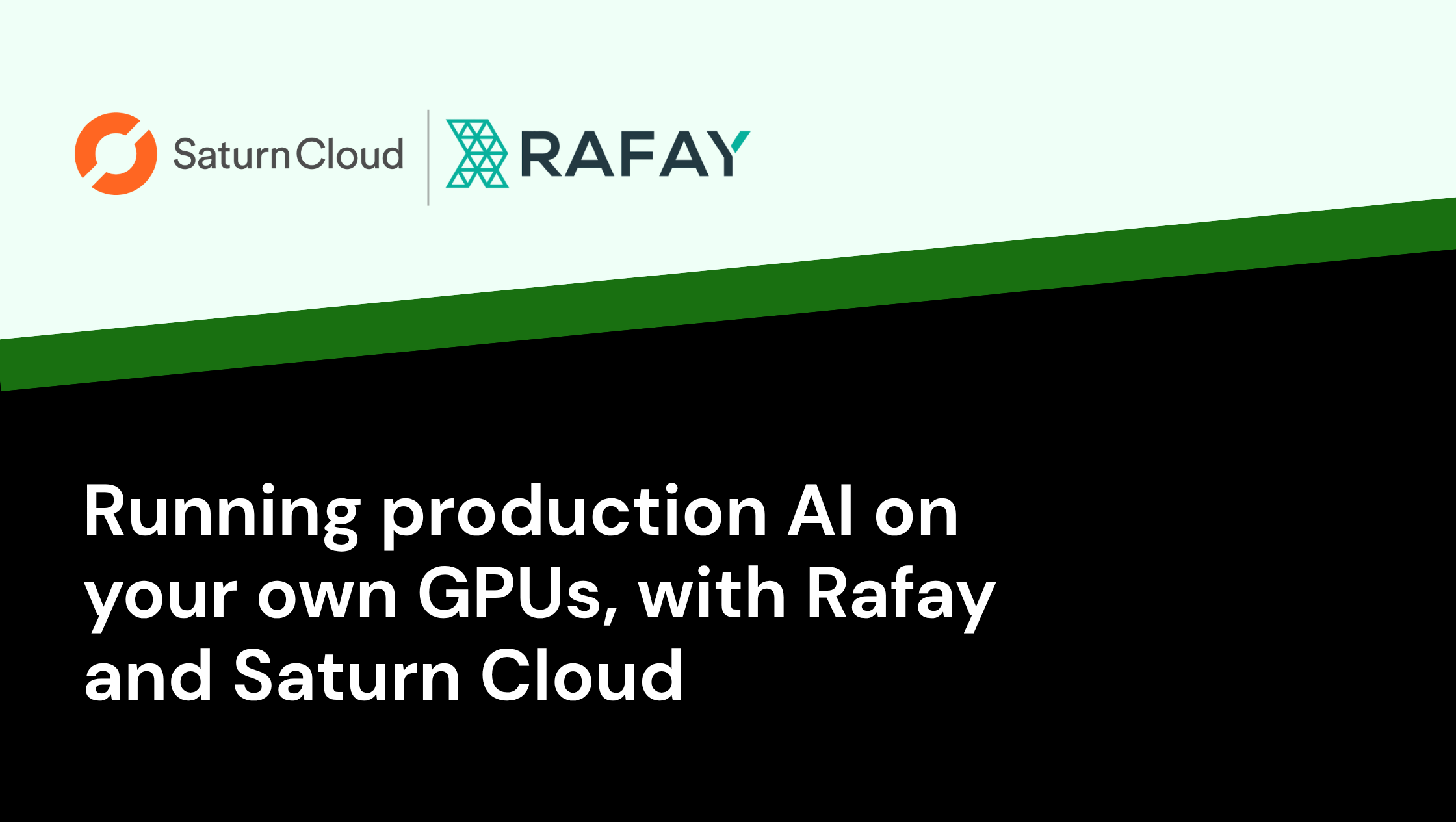 Running Production AI on Your Own GPUs, with Rafay and Saturn Cloud