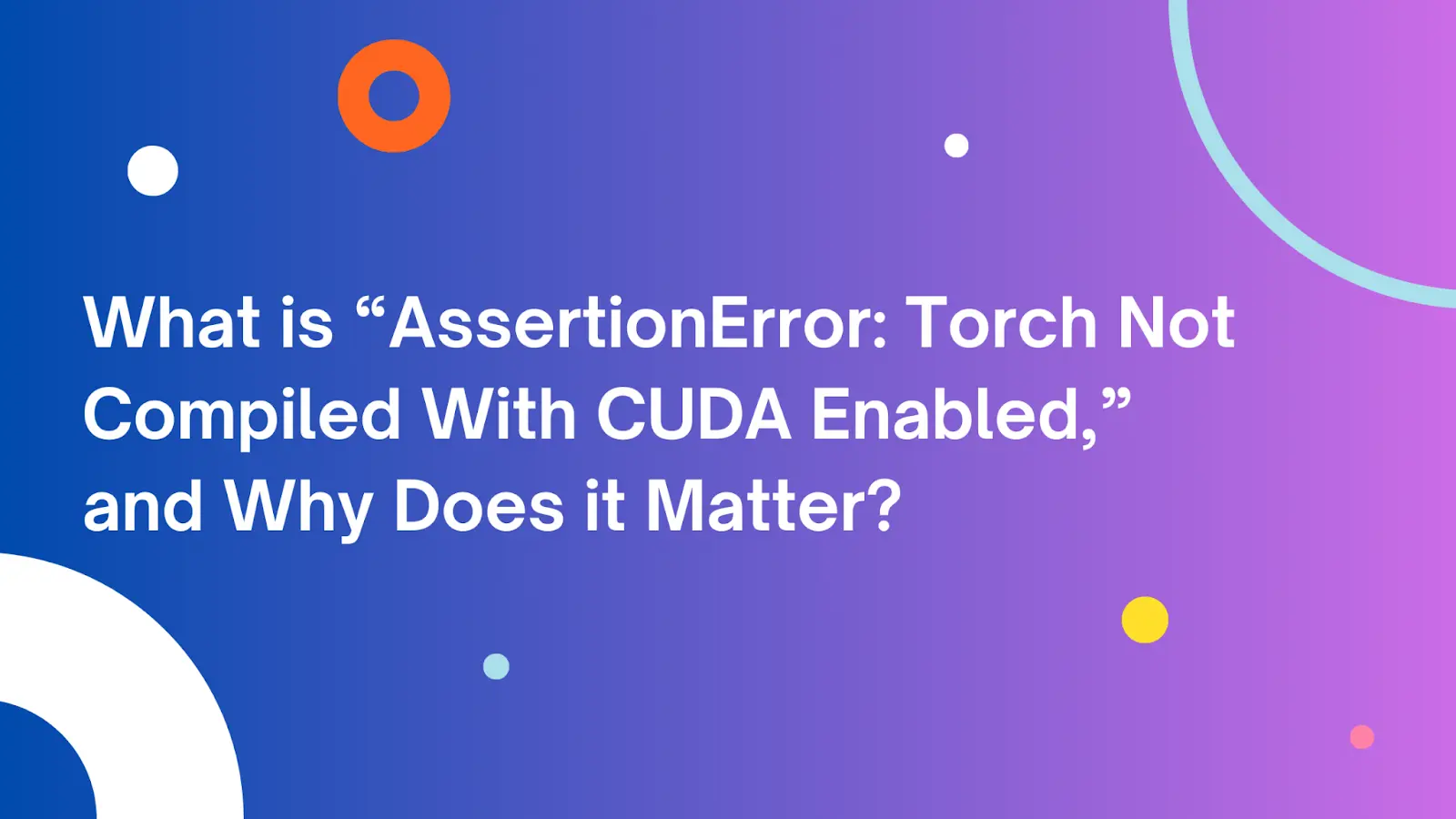  What Is Assertion Error Torch Not Compiled With CUDA Enabled Saturn 